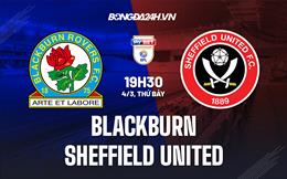 Nhận định Blackburn vs Sheffield United 19h30 ngày 4/3 (Hạng nhất Anh 2022/23)