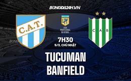 Nhận định -  Tucuman vs Banfield 7h30 ngày 5/3 (VĐQG Argentina 2022/23)