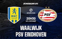 Nhận định Waalwijk vs PSV Eindhoven 20h30 ngày 5/3 (VĐQG Hà Lan 2022/23)