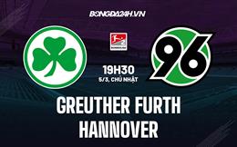 Nhận định Greuther Furth vs Hannover 19h30 ngày 5/3 (Hạng 2 Đức 2022/23)