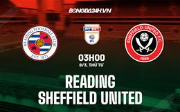 Nhận định Reading vs Sheffield United 3h00 ngày 8/3 (Hạng Nhất Anh 2022/23)