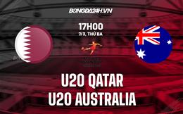 Nhận định U20 Qatar vs U20 Australia 17h00 ngày 7/3 (VCK U20 châu Á 2023)