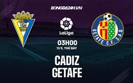 Nhận định -  Cadiz vs Getafe 3h00 ngày 11/3 (La Liga 2022/23)