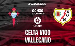 Nhận định -  Celta Vigo vs Vallecano 0h30 ngày 12/3 (La Liga 2022/23)