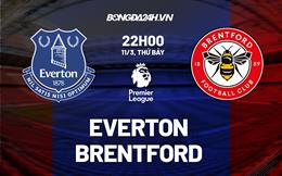 Nhận định Everton vs Brentford (22h00 ngày 11/3): Điểm tựa Goodison Park