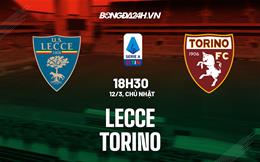 Nhận định -  Lecce vs Torino 18h30 ngày 12/3 (Serie A 2022/23)