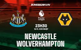 Nhận định Newcastle vs Wolves (23h30 ngày 12/3): “Chích chòe” trở lại