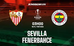 Nhận định Sevilla vs Fenerbahce (03h00 ngày 10/3): Cơ hội gây sốc