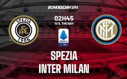 Nhận định Spezia vs Inter Milan (02h45 ngày 11/3): Khó có bất ngờ