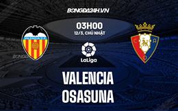 Nhận định -  Valencia vs Osasuna 3h00 ngày 12/3 (La Liga 2022/23)