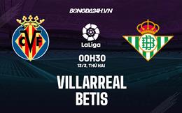 Nhận định -  Villarreal vs Betis 0h30 ngày 13/3 (La Liga 2022/23)