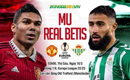 Nhận định MU vs Betis (03h00 ngày 10/3): Chiến đấu hay chìm nghỉm?