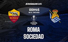 Nhận định Roma vs Real Sociedad (00h45 ngày 10/3): Điểm tựa Olimpico