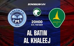 Nhận định - dự đoán Al Batin vs Al Khaleej 20h00 ngày 9/3 (VĐQG Saudi Arabia 2022/23)