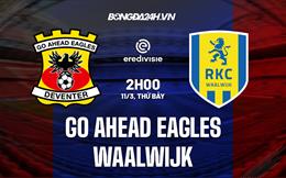 Nhận định Go Ahead Eagles vs Waalwijk 2h00 ngày 11/3 (VĐQG Hà Lan 2022/23)