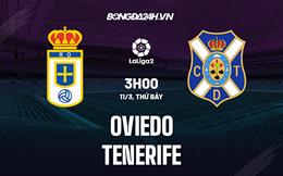 Nhận định Oviedo vs Tenerife 3h00 ngày 11/3 (Hạng 2 Tây Ban Nha 2022/23)