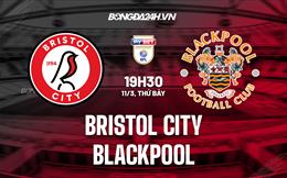 Nhận định Bristol City vs Blackpool 19h30 ngày 11/3 (Hạng nhất Anh 2022/23)