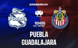 Nhận định bóng đá Puebla vs Guadalajara 10h05 ngày 11/3 (VĐQG Mexico 2023)