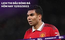 Lịch thi đấu bóng đá hôm nay 12/3: MU vs Southampton; Bilbao vs Barca