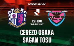 Nhận định Cerezo Osaka vs Sagan Tosu 12h00 ngày 12/3 (VĐQG Nhật Bản 2023)