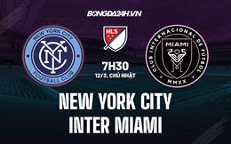 Nhận định New York City vs Inter Miami 7h30 ngày 12/3 (Nhà Nghề Mỹ 2023)