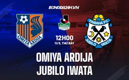 Nhận định Omiya Ardija vs Jubilo Iwata 12h00 ngày 11/3 (Hạng 2 Nhật Bản 2023)