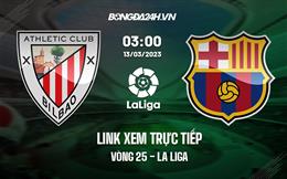 Link xem trực tiếp Bilbao vs Barca 3h00 ngày 13/3 (La Liga 2022/23)