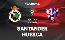 Nhận định - soi kèo Santander vs Huesca 3h00 ngày 14/3 (Hạng 2 TBN 2022/23)