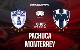 Nhận định - dự đoán Pachuca vs Monterrey 8h05 ngày 13/3 (VĐQG Mexico 2023)