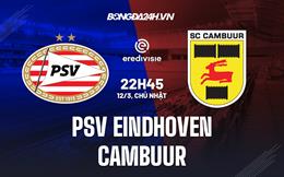 Nhận định PSV Eindhoven vs Cambuur 22h45 ngày 12/3 (VĐQG Hà Lan 2022/23)