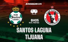 Nhận định bóng đá Santos Laguna vs Tijuana 8h05 ngày 13/3 (VĐQG Mexico 2023)