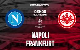 Nhận định Napoli vs Frankfurt (03h00 ngày 16/3): Lịch sử sang trang