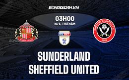 Nhận định Sunderland vs Sheffield United 3h00 ngày 16/3 (Hạng Nhất Anh 2022/23)