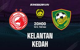 Nhận định -  Kelantan vs Kedah 20h00 ngày 13/3 (VĐQG Malaysia 2023)