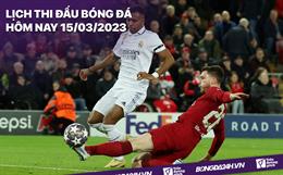 Lịch thi đấu bóng đá hôm nay 15/3: Real Madrid tiếp đón Liverpool