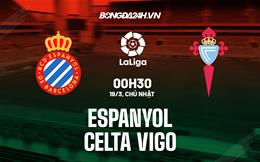 Nhận định Espanyol vs Celta Vigo 0h30 ngày 19/3 (La Liga 2022/23)