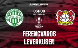 Nhận định -  Ferencvaros vs Leverkusen 3h00 ngày 17/3 (Europa League 2022/23)