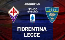 Nhận định - dự đoán Fiorentina vs Lecce 21h00 ngày 19/3 (Serie A 2022/23)