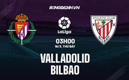 Nhận định bóng đá Valladolid vs Bilbao 3h00 ngày 18/3 (La Liga 2022/23)