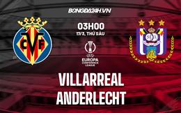 Nhận định Villarreal vs Anderlecht 3h00 ngày 17/3 (Europa Conference League 2022/23)