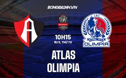 Nhận định - dự đoán Atlas vs Olimpia 9h15 ngày 15/3 (CONCACAF Champions League 2023)