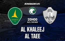 Nhận định Al Khaleej vs Al Taee 20h00 ngày 16/3 (VĐQG Saudi Arabia 2022/23)
