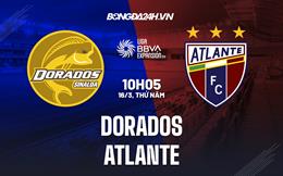 Nhận định - dự đoán Dorados vs Atlante 10h05 ngày 16/3 (Hạng 2 Mexico 2023)