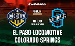 Nhận định El Paso Locomotive vs Colorado Springs 8h00 ngày 16/3 (Hạng Nhất Mỹ 2023)