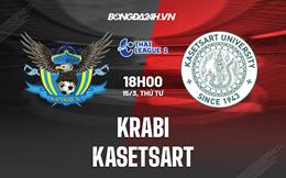 Nhận định Krabi vs Kasetsart 18h00 ngày 15/3 (Hạng 2 Thái Lan 2023)