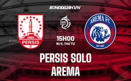 Nhận định Persis Solo vs Arema 15h00 ngày 15/3 (VĐQG Indonesia 2022/23)