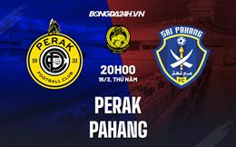 Nhận định -  Perak vs Pahang 20h00 ngày 16/3 (VĐQG Malaysia 2023)