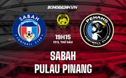 Nhận định Sabah vs Pulau Pinang 19h15 ngày 17/3 (VĐQG Malaysia 2023)