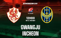 Nhận định bóng đá Gwangju vs Incheon 12h00 ngày 18/3 (VĐQG Hàn Quốc 2023)