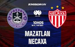 Nhận định Mazatlan vs Necaxa 10h05 ngày 18/3 (VĐQG Mexico 2023)